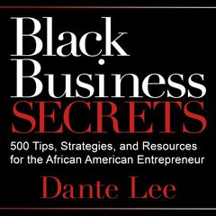 Black Business Secrets: 500 Tips, Strategies, and Resources for the African American Entrepreneur Audibook, by Dante Lee