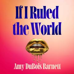 If I Ruled the World: A novel you NEED to read before watching The Devil Wears Prada from a former editor-in-chief! Audibook, by Amy DuBois Barnett
