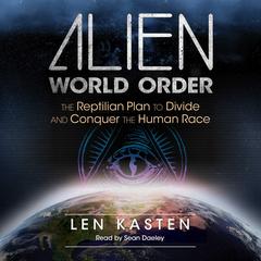 Alien World Order: The Reptilian Plan to Divide and Conquer the Human Race Audibook, by Len Kasten