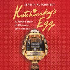 Kutchinsky's Egg: A Family's Story of Obsession, Love, and Loss Audibook, by Serena Kutchinsky
