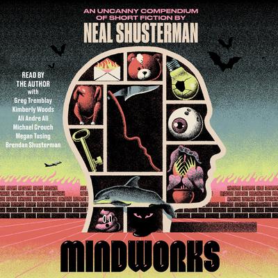 MindWorks: An Uncanny Compendium of Short Fiction Audibook, by Neal Shusterman