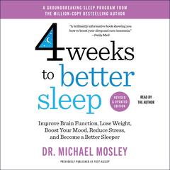 4 Weeks to Better Sleep: Improve Brain Function, Lose Weight, Boost Your Mood, Reduce Stress, and Become a Better Sleeper Audibook, by Michael Mosley