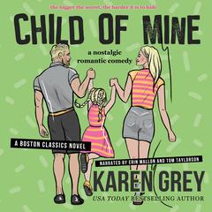 Child of Mine: A Nostalgic Romantic Comedy Audibook, by Karen White