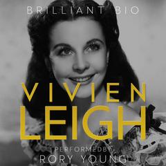 Vivien Leigh: The Complete Life Story Audibook, by Brilliant Bio