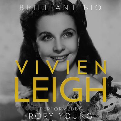 Vivien Leigh: The Complete Life Story Audibook, by Brilliant Bio