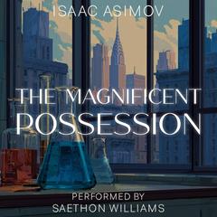 The Magnificent Possession Audibook, by Isaac Asimov