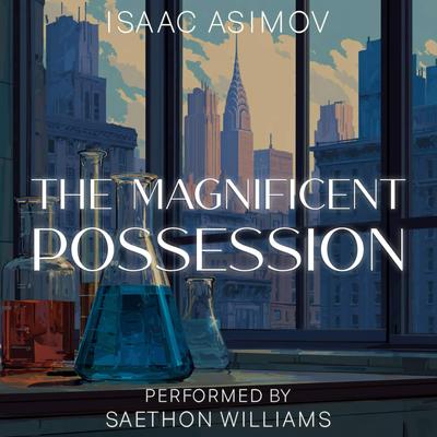 The Magnificent Possession Audibook, by Isaac Asimov