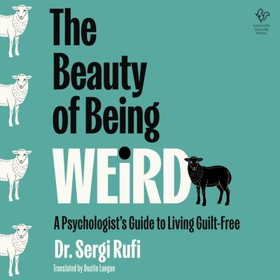 The Beauty of Being Weird: A Psychologist's Guide to Living Guilt-Free Audibook, by Sergi Rufi