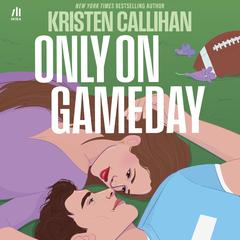 Only on Gameday Audibook, by Kristen Callihan