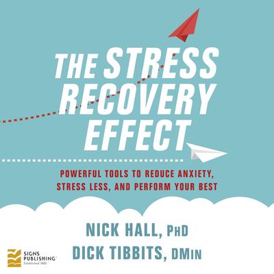 The Stress Recovery Effect: Powerful tools to reduce anxiety, stress less, and perform your best Audibook, by Nick Hall