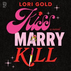 Kiss, Marry, Kill Audibook, by Lori Gold