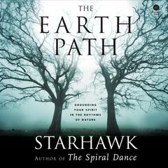 The Earth Path: Grounding Your Spirit in the Rhythms of Nature Audibook, by Starhawk 