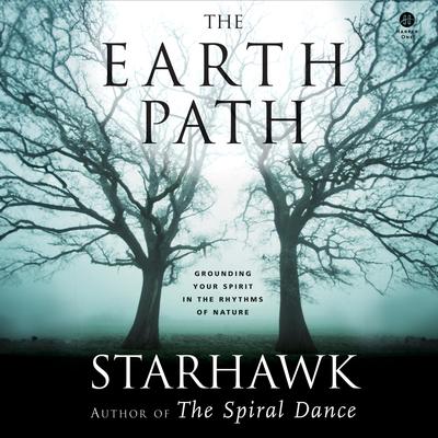 The Earth Path: Grounding Your Spirit in the Rhythms of Nature Audibook, by Starhawk 