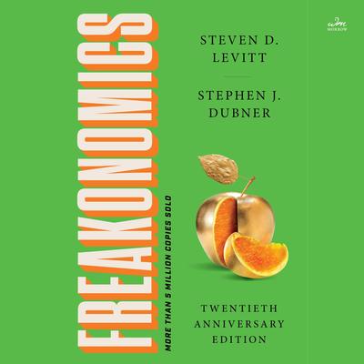Freakonomics Twentieth Anniversary Edition: A Rogue Economist Explores the Hidden Side of Everything Audibook, by Steven D. Levitt