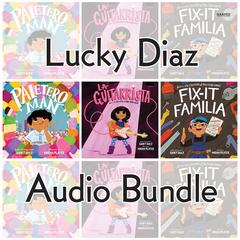 Lucky Diaz Audio Bundle: Fix-It Familia, Paletero Man, La Guitarrista Audibook, by Lucky Diaz