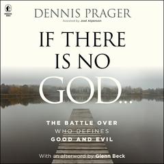 If There Is No God: The Battle Over Who Defines Good and Evil Audibook, by Dennis Prager