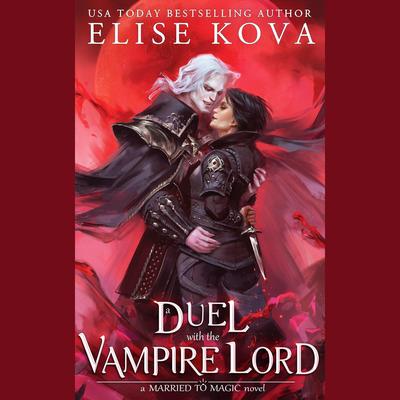 A Duel with the Vampire Lord: A Standalone Fantasy Romance Audibook, by Elise Kova