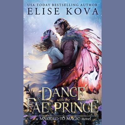 A Dance with the Fae Prince: A Standalone Fantasy Romance Audibook, by Elise Kova