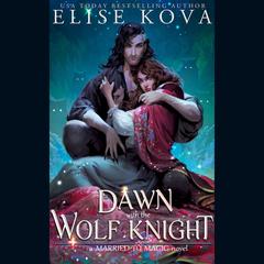 A Dawn with the Wolf Knight: A Standalone Fantasy Romance Audibook, by Elise Kova