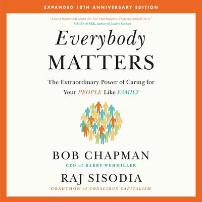 Everybody Matters: The Extraordinary Power of Caring for Your People Like Family--Expanded 10th Anniversary Edition Audibook, by Raj Sisodia