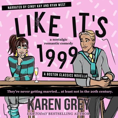 Like It's 1999: a nostalgic romantic comedy novella Audibook, by Karen Grey