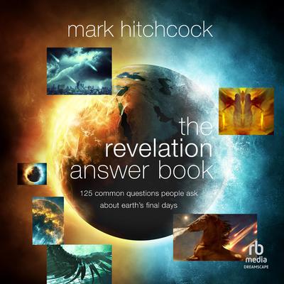 The Revelation Answer Book: 125 Common Questions People Ask About Earth's Final Days Audibook, by Mark Hitchcock