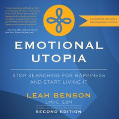 Emotional Utopia: Stop Searching for Happiness and Start Living it Audibook, by Leah Benson