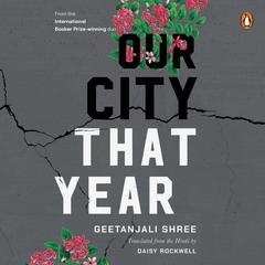 Our City That Year Audibook, by Geetanjali Shree