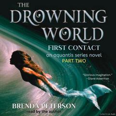 The Drowning World, First Contact: An Aquantis Series Novel - Part 2 Audibook, by Brenda Peterson