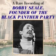 A Rare Recording of Bobby Seale, Founder of the Black Panther Party Audibook, by Bobby Seale
