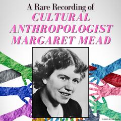 A Rare Recording of Cultural Anthropologist Margaret Mead Audibook, by Margaret Mead