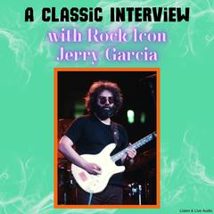 A Classic Interview with Rock Icon Jerry Garcia Audibook, by Jerry Garcia