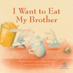 I Want to Eat My Brother Audibook, by Hélène Gaudy