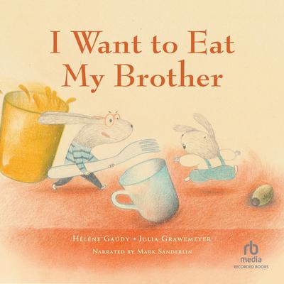 I Want to Eat My Brother Audibook, by Hélène Gaudy