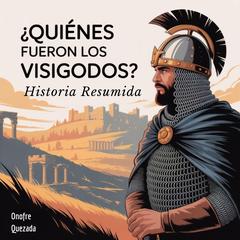 ¿Quiénes fueron los Visigodos ?  Historia Resumida Audibook, by Onofre Quezada