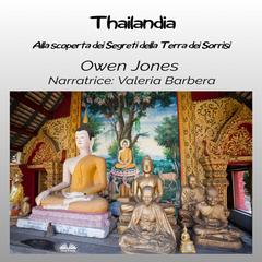 Thailandia: Alla Scoperta Dei Segreti Della Terra Dei Sorrisi Audibook, by Owen Jones