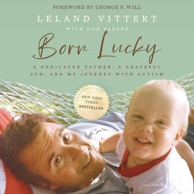 Born Lucky: A Dedicated Father, A Grateful Son, and My Journey with Autism Audibook, by Leland Vittert