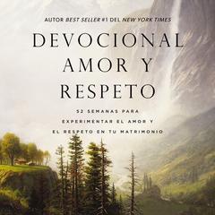 Devocional amor y respeto: 52 semanas para experimentar el amor y el respeto en su matrimonio Audibook, by Emerson Eggerichs