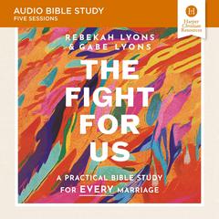 The Fight for Us: Audio Bible Studies: A Practical Bible Study for Every Marriage Audibook, by Rebekah Lyons