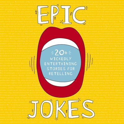 Epic Jokes: 20+ Wickedly Entertaining Stories for Retelling Audibook, by Jeremy Goldman