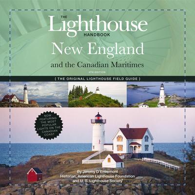 The Lighthouse Handbook New England and Canadian Maritimes, 4th Edition: The Original Lighthouse Field Guide (Now Featuring the Most Popular Lighthouses on the Canadian Coast!) Audibook, by Jeremy D'Entremont