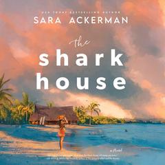 The Shark House: A Novel Audibook, by Sara Ackerman
