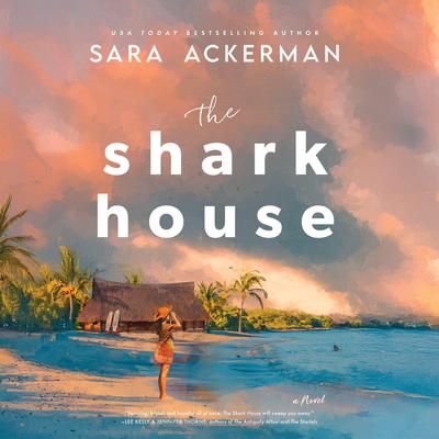 The Shark House: A Novel Audibook, by Sara Ackerman