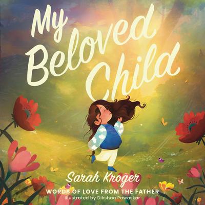 My Beloved Child: Words of Love from the Father Audibook, by Sarah Kroger