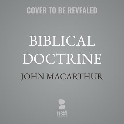 Biblical Doctrine: A Systematic Summary of Bible Truth Audibook, by Author Info Added Soon