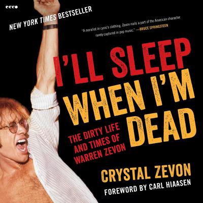 I'll Sleep When I'm Dead: The Life and Times of Warren Zevon Audibook, by Crystal Zevon