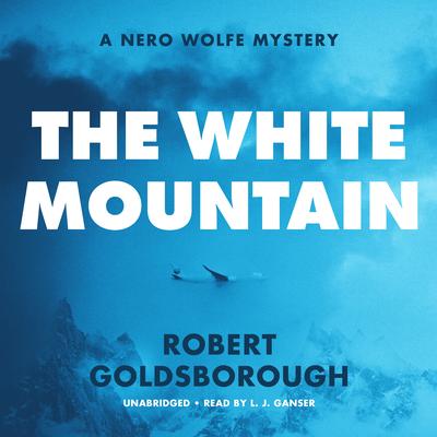 The White Mountain: A Nero Wolfe Mystery Audibook, by Robert Goldsborough