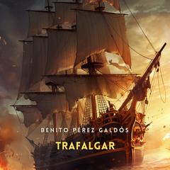 Trafalgar [Spanish Edition] Audibook, by Benito Pérez Galdós