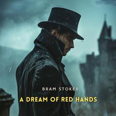 A Dream of Red Hands Audibook, by Bram Stoker