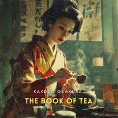 The Book of Tea Audibook, by Kakuzo Okakura
